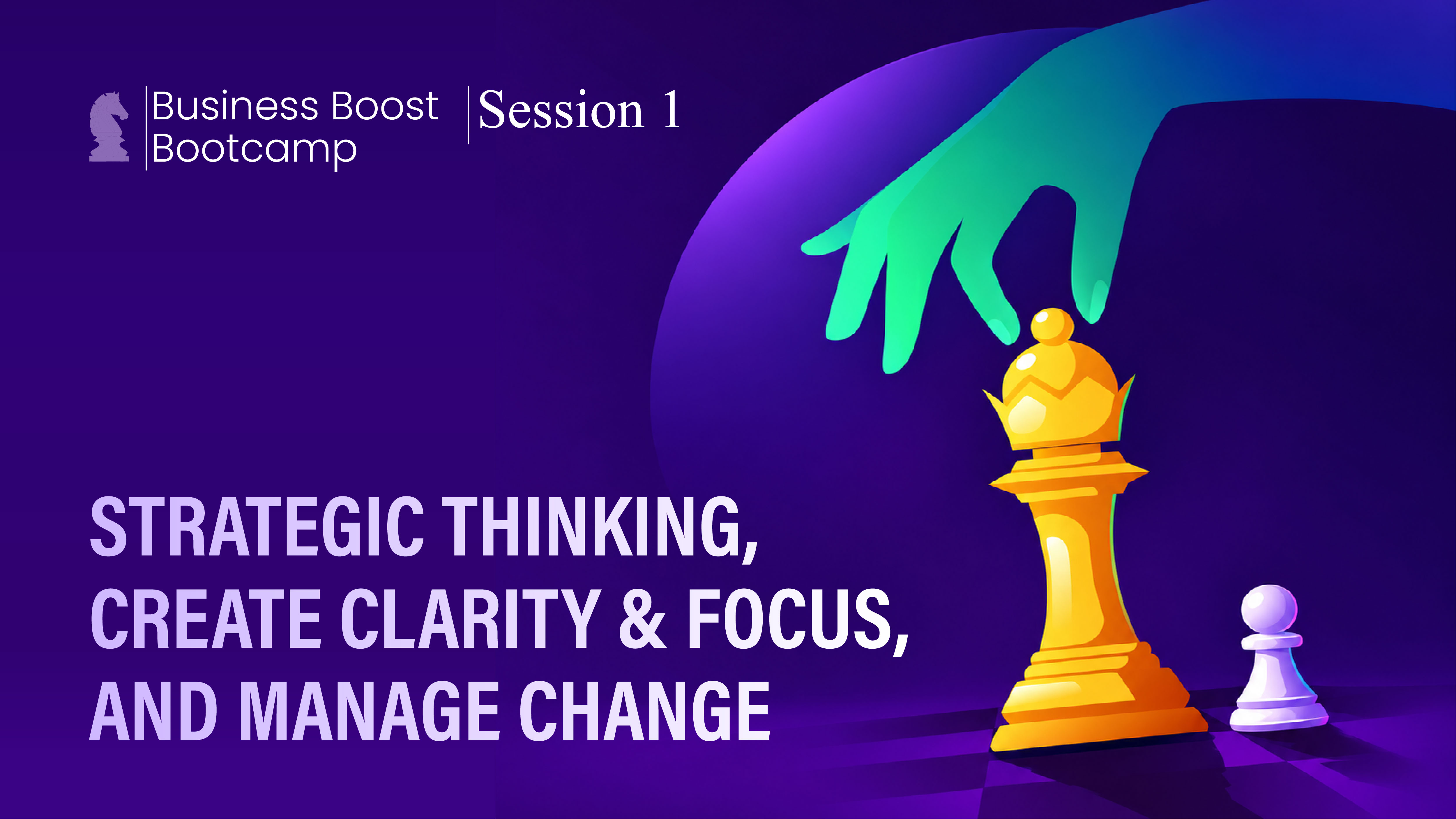 1st Session of BBB : Strategic Thinking, Create Clarity and Focus, and Manage Change