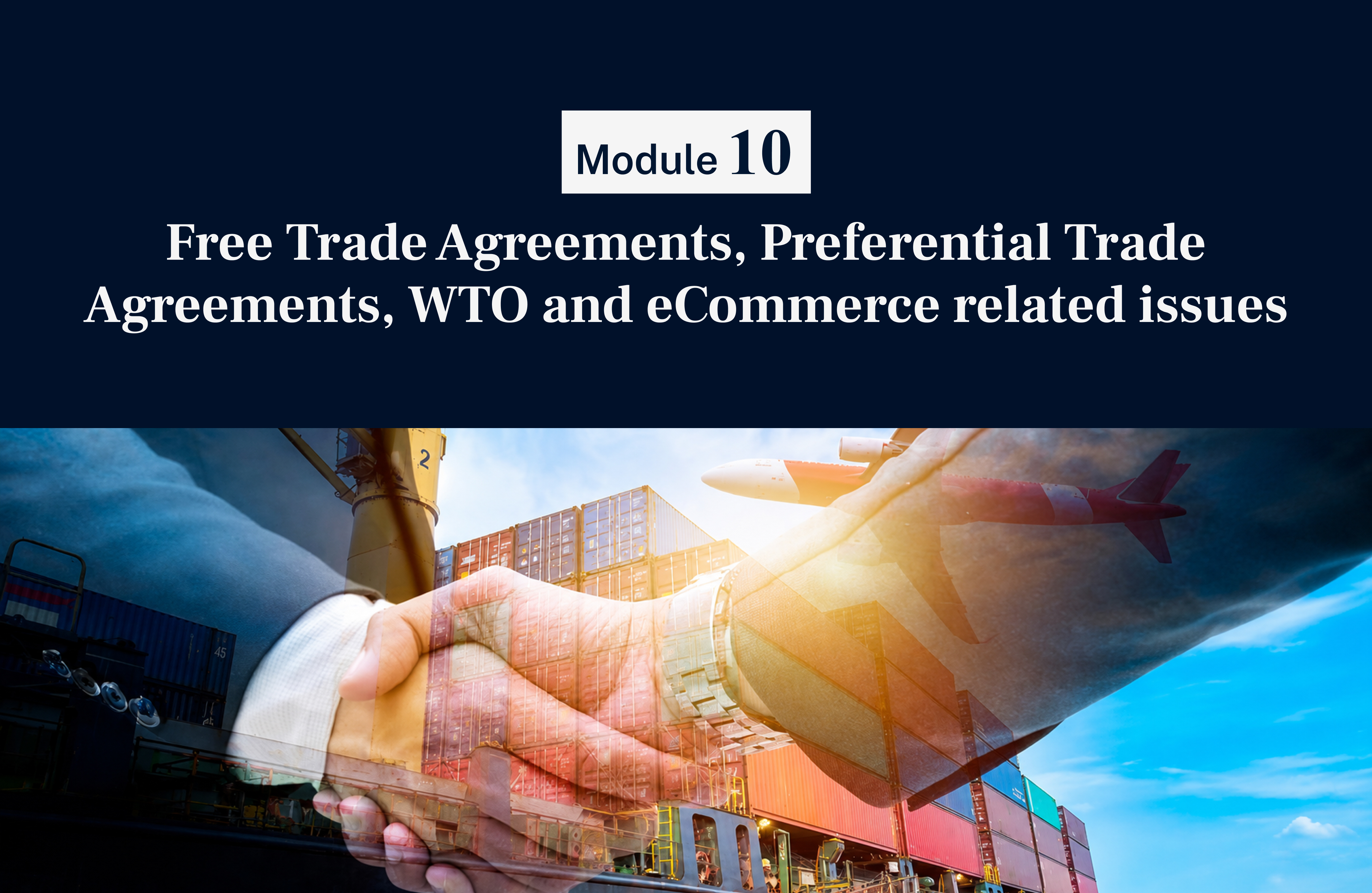 FT Module 10 -Free Trade Agreements, Preferential Trade Agreements, WTO and eCommerce related issues
