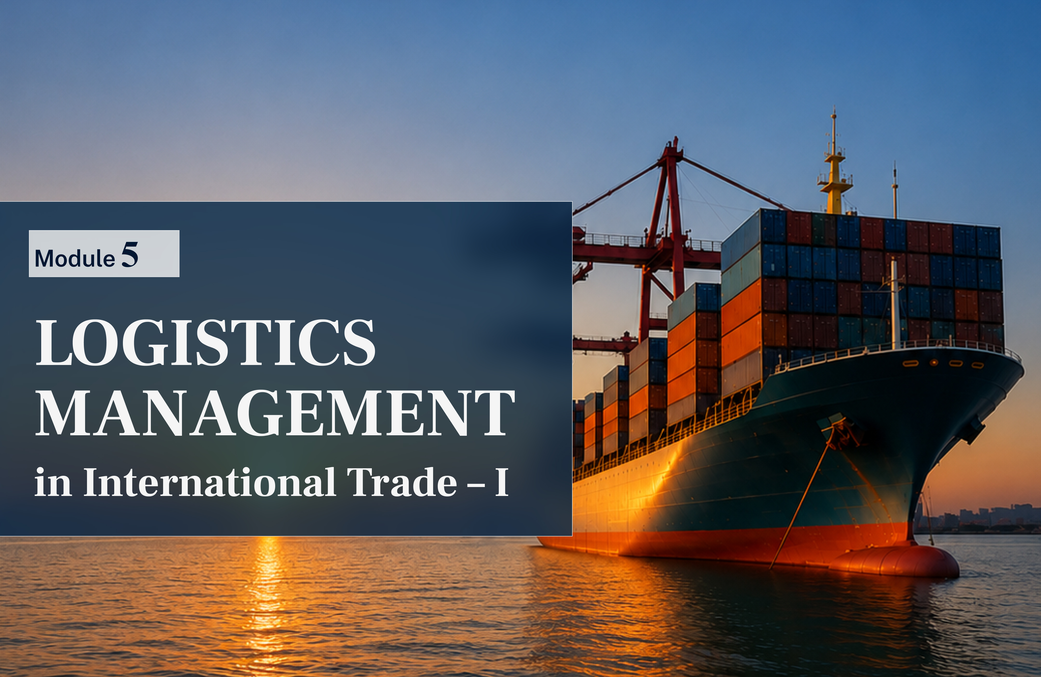 MCCIA's Foreign Trade - Module 5 on Logistics Management in International Trade – I