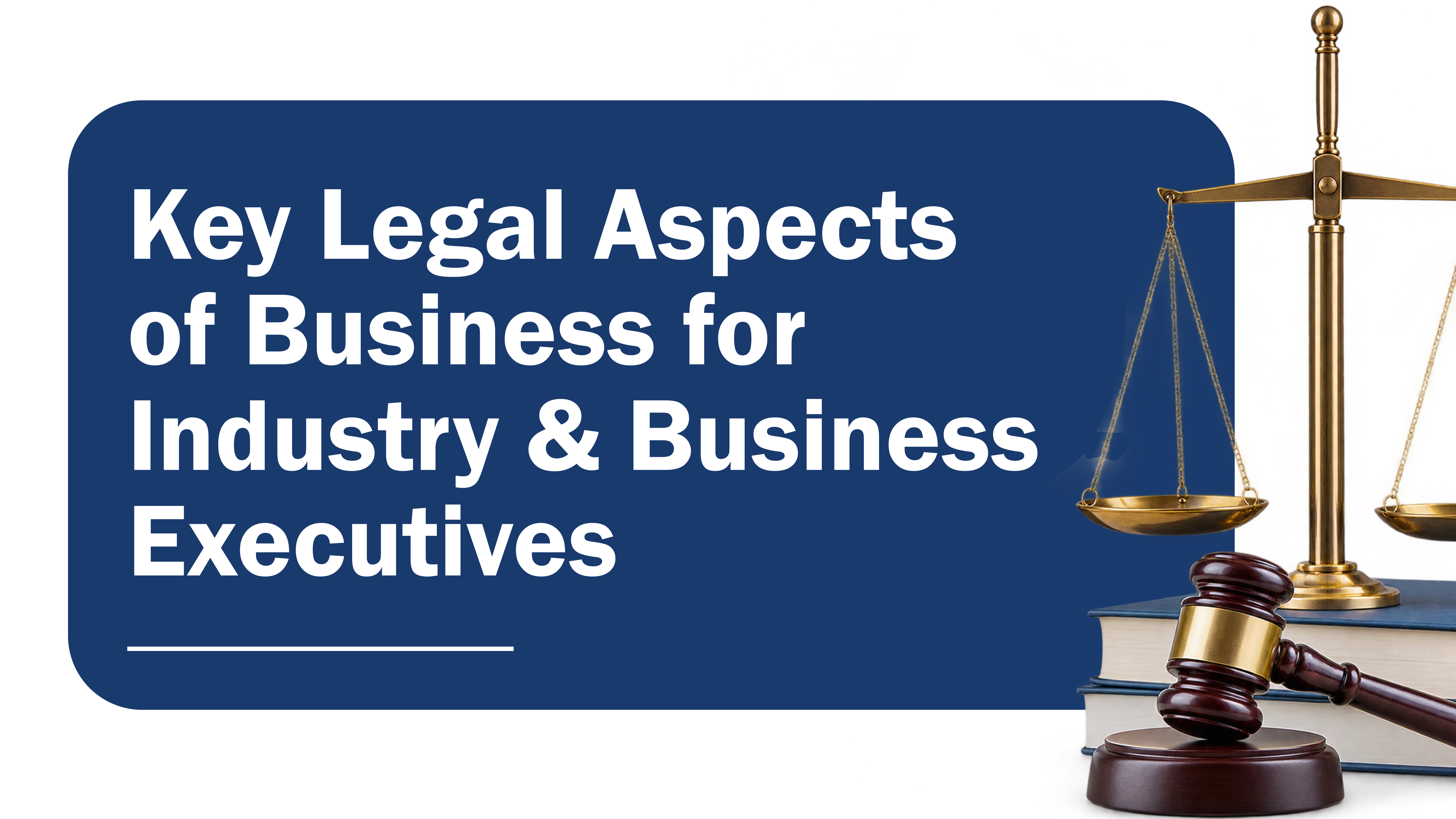 Key Legal Aspects of Business  for Industry & Business Executives