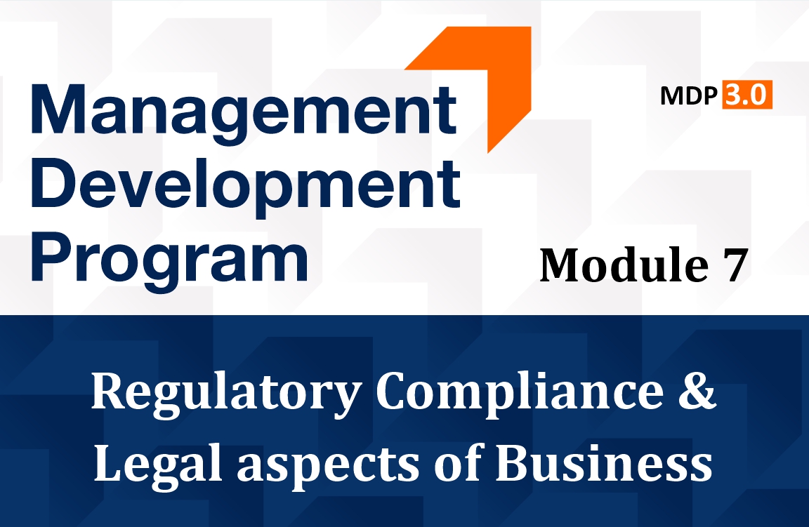 MDP Program Module: 7 on Regulatory Compliance and Legal aspects of Business